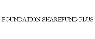 FOUNDATION SHAREFUND PLUS