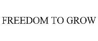 FREEDOM TO GROW