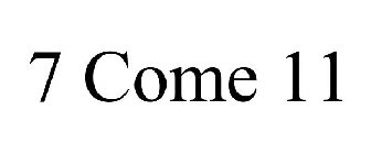 7 COME 11