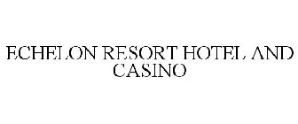 ECHELON RESORT HOTEL AND CASINO