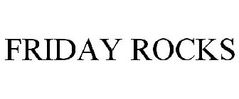 FRIDAY ROCKS