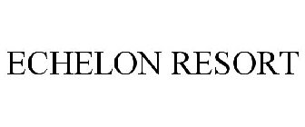 ECHELON RESORT