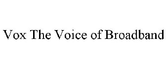 VOX THE VOICE OF BROADBAND