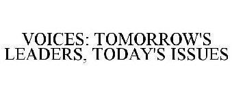 VOICES: TOMORROW'S LEADERS, TODAY'S ISSUES