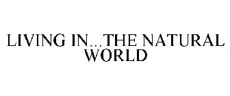 LIVING IN...THE NATURAL WORLD
