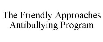 THE FRIENDLY APPROACHES ANTIBULLYING PROGRAM