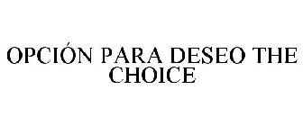 OPCIÓN PARA DESEO THE CHOICE