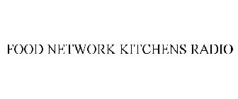 FOOD NETWORK KITCHENS RADIO