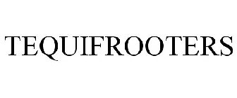 TEQUIFROOTERS