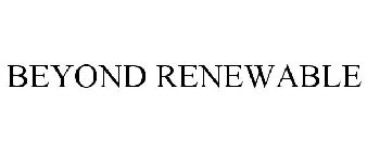 BEYOND RENEWABLE
