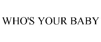 WHO'S YOUR BABY