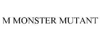 M MONSTER MUTANT