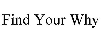 FIND YOUR WHY