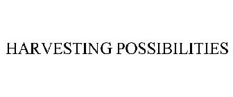HARVESTING POSSIBILITIES