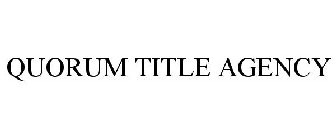 QUORUM TITLE AGENCY
