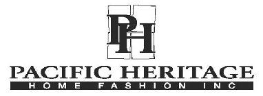 PH PACIFIC HERITAGE HOME FASHION INC