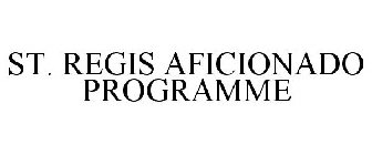 ST. REGIS AFICIONADO PROGRAMME