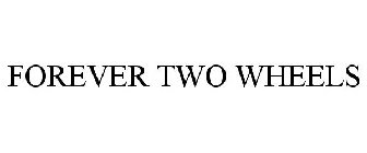 FOREVER TWO WHEELS
