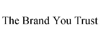 THE BRAND YOU TRUST