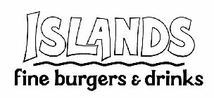 ISLANDS FINE BURGERS & DRINKS