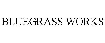 BLUEGRASS WORKS
