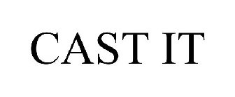 CAST IT