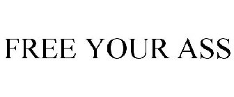 FREE YOUR ASS