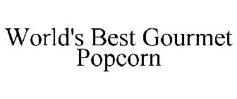 WORLD'S BEST GOURMET POPCORN