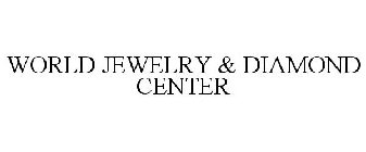 WORLD JEWELRY & DIAMOND CENTER