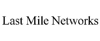 LAST MILE NETWORKS
