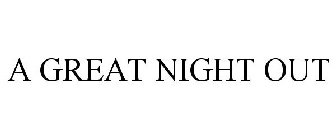A GREAT NIGHT OUT