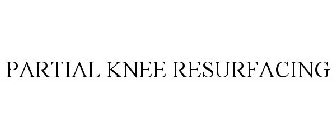 PARTIAL KNEE RESURFACING