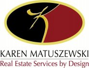 K KAREN MATUSZEWSKI REAL ESTATE SERVICES BY DESIGN