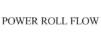 POWER ROLL FLOW