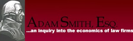 ADAM SMITH, ESQ. ...AN INQUIRY INTO THE ECONOMICS OF LAW FIRMS