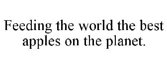 FEEDING THE WORLD THE BEST APPLES ON THE PLANET.