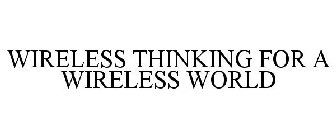 WIRELESS THINKING FOR A WIRELESS WORLD