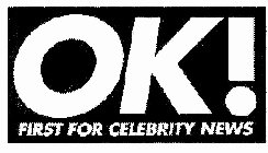 OK! FIRST FOR CELEBRITY NEWS