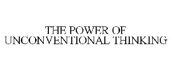 THE POWER OF UNCONVENTIONAL THINKING