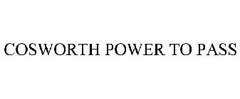 COSWORTH POWER TO PASS