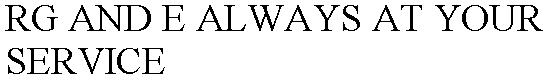 RG AND E ALWAYS AT YOUR SERVICE