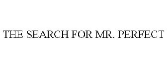 THE SEARCH FOR MR. PERFECT