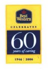 BEST WESTERN CELEBRATES 60 YEARS OF CARING 1946 2006