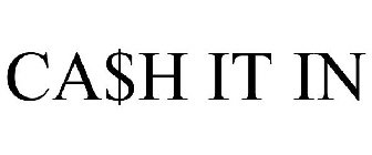 CA$H IT IN