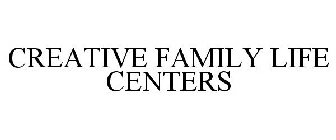 CREATIVE FAMILY LIFE CENTERS