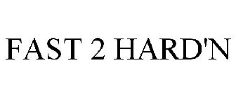 FAST 2 HARD'N
