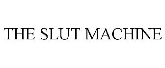 THE SLUT MACHINE