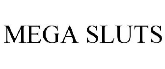 MEGA SLUTS