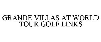 GRANDE VILLAS AT WORLD TOUR GOLF LINKS