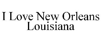 I LOVE NEW ORLEANS LOUISIANA